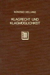 Hellwig, Konrad. - Klagrecht und Klagmöglichkeit : eine Auseinandersetzung über die Grundlagen des heutigen Zivilprozessrechts.