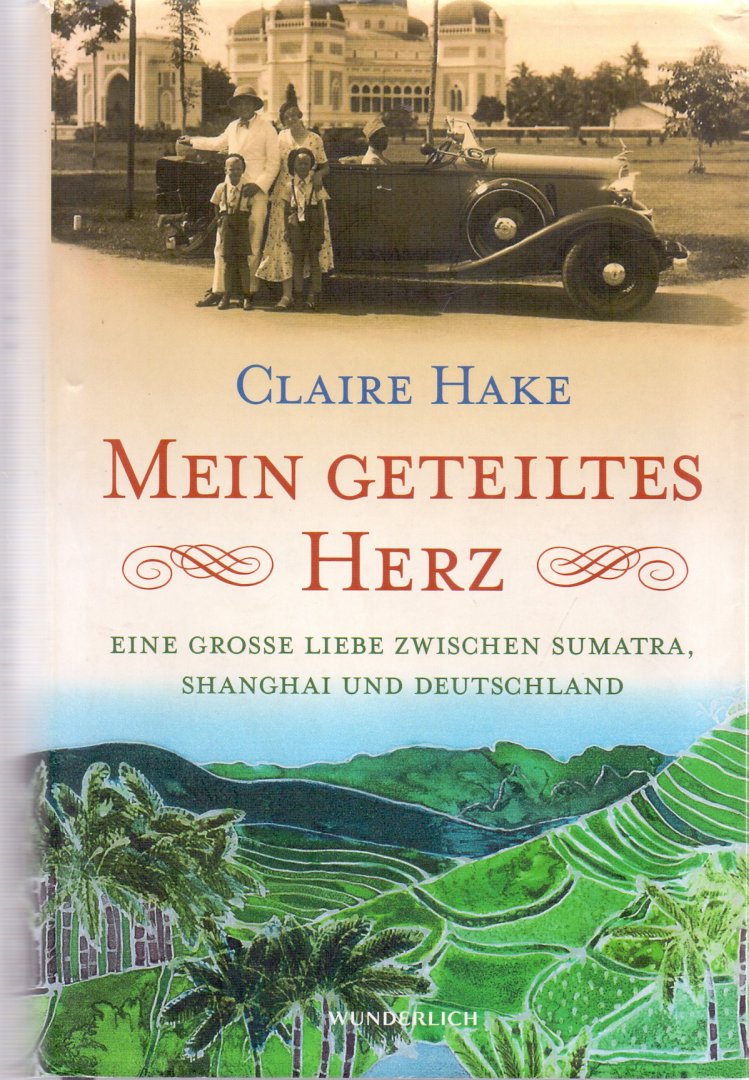 Hake, Claire (ds1222) - Mein geteiltes Herz / Eine große Liebe zwischen Sumatra, Shanghai und Deutschland