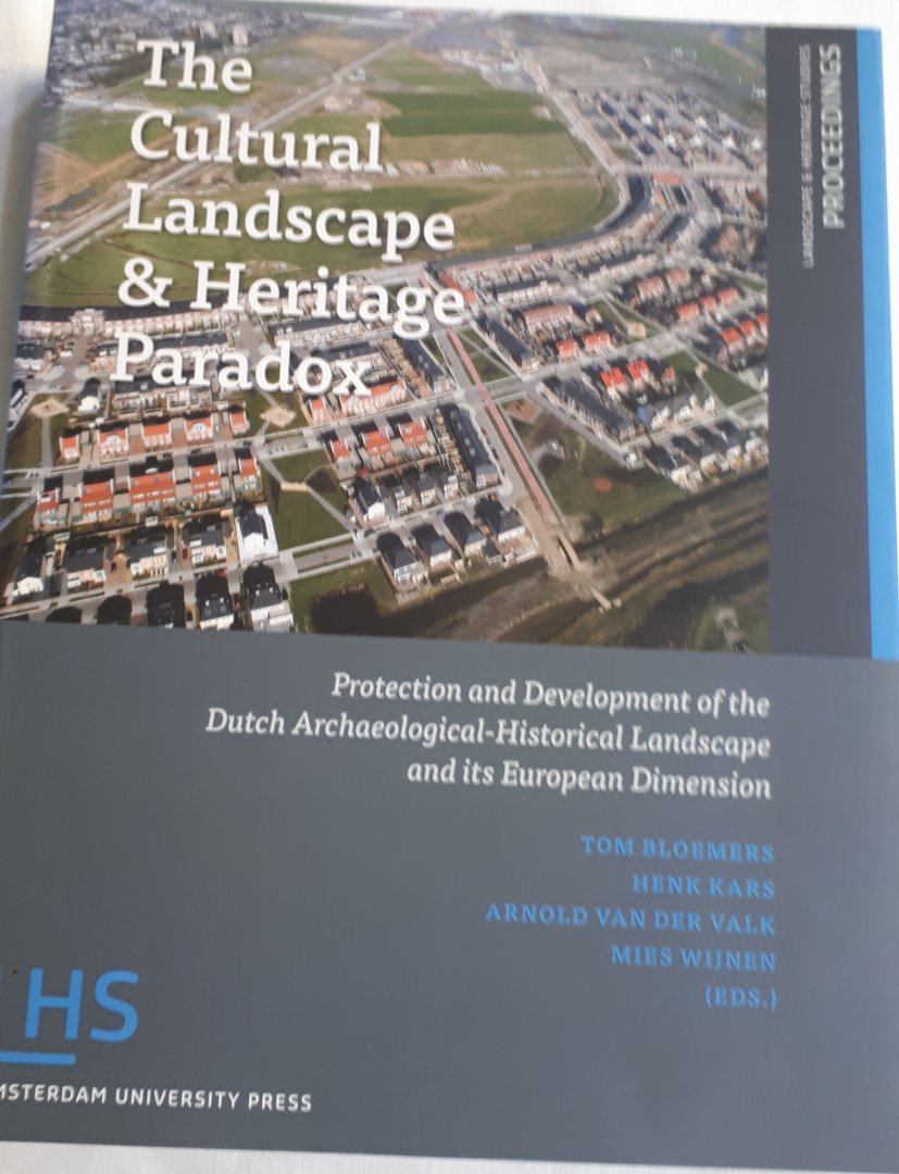 BLOEMERS, Tom, KARS, Henk, VALK, Arnold van der, WIJNEN, Mies (redactie) - The Cultural Landscape & Heritage Paradox / Protection and Development of the Dutch Archaeological-Historical Landscape and its European Dimension
