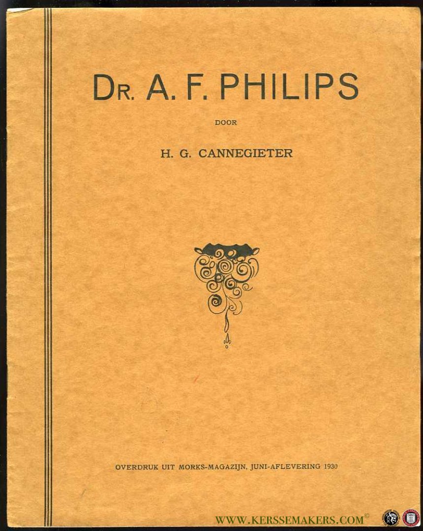 CANNEGIETER, H.G. - Dr. A. F. Philips. Overdruk uit Morks-Magazijn, juni-aflevering 1930