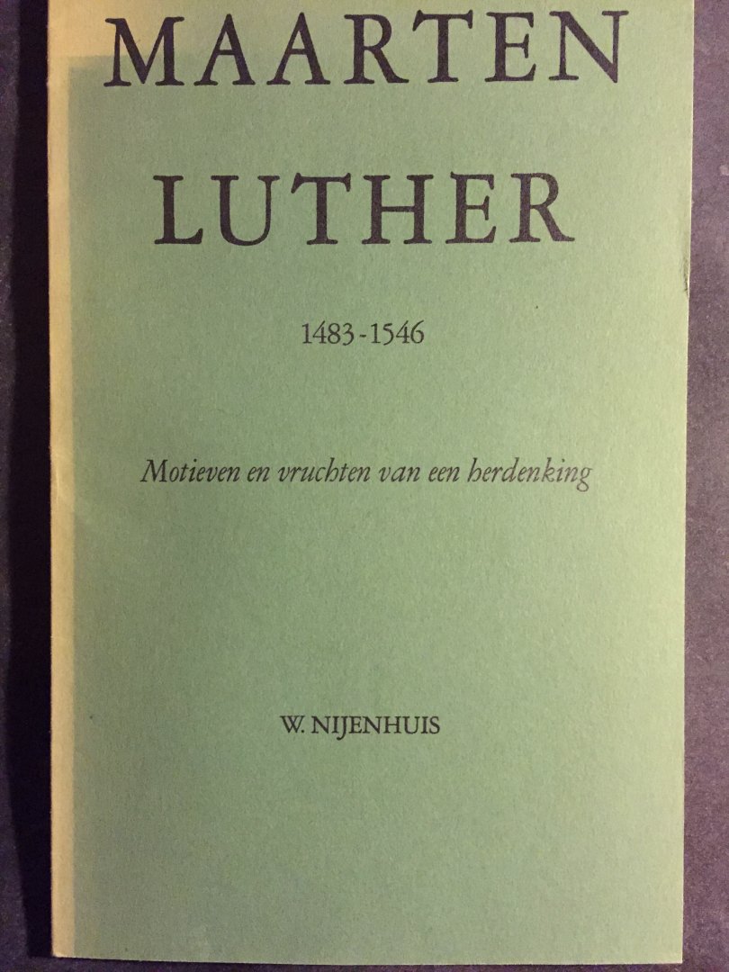 Nijenhuis, W. - Maarten Luther 1483-1546 - Motieven en vruchten van een herdenking