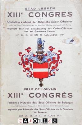  - XIIIe Congres van het Onderling Verbond der Belgische Onder-Officieren ingericht door den Vriendenkring der Onder-Officieren van het Garnizoen Leuven op 20,21,22 en 23 augustus 1937