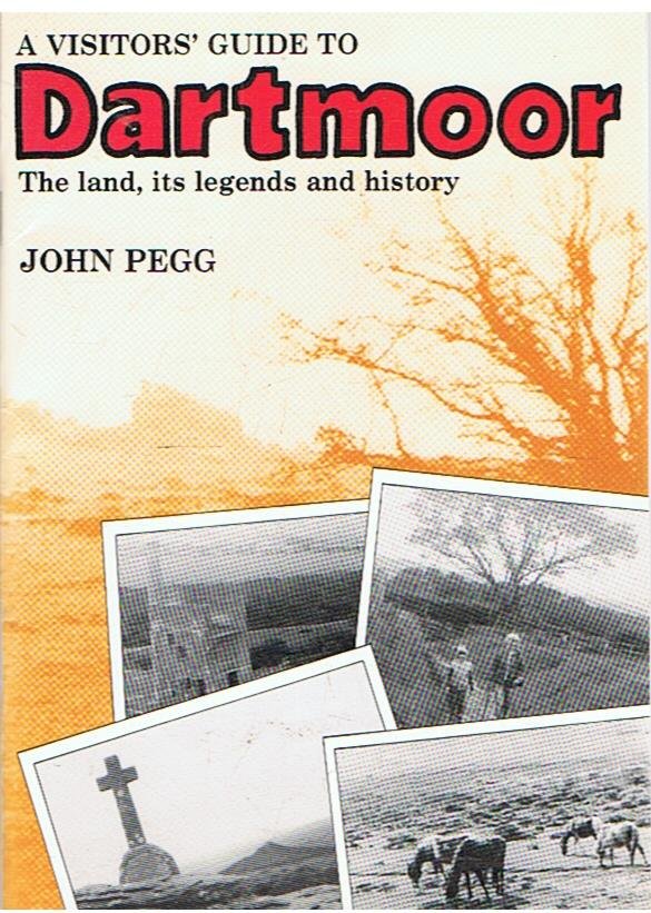 Pegg, John - A visitors' guide to Dartmoor - the land, its legends and history