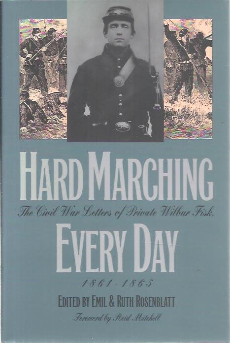 ROSENBLATT, Emil & Ruth [Eds] - Hard Marching Every Day. The Civil War Letters of Private Wilbur Fisk, 1861-1865.
