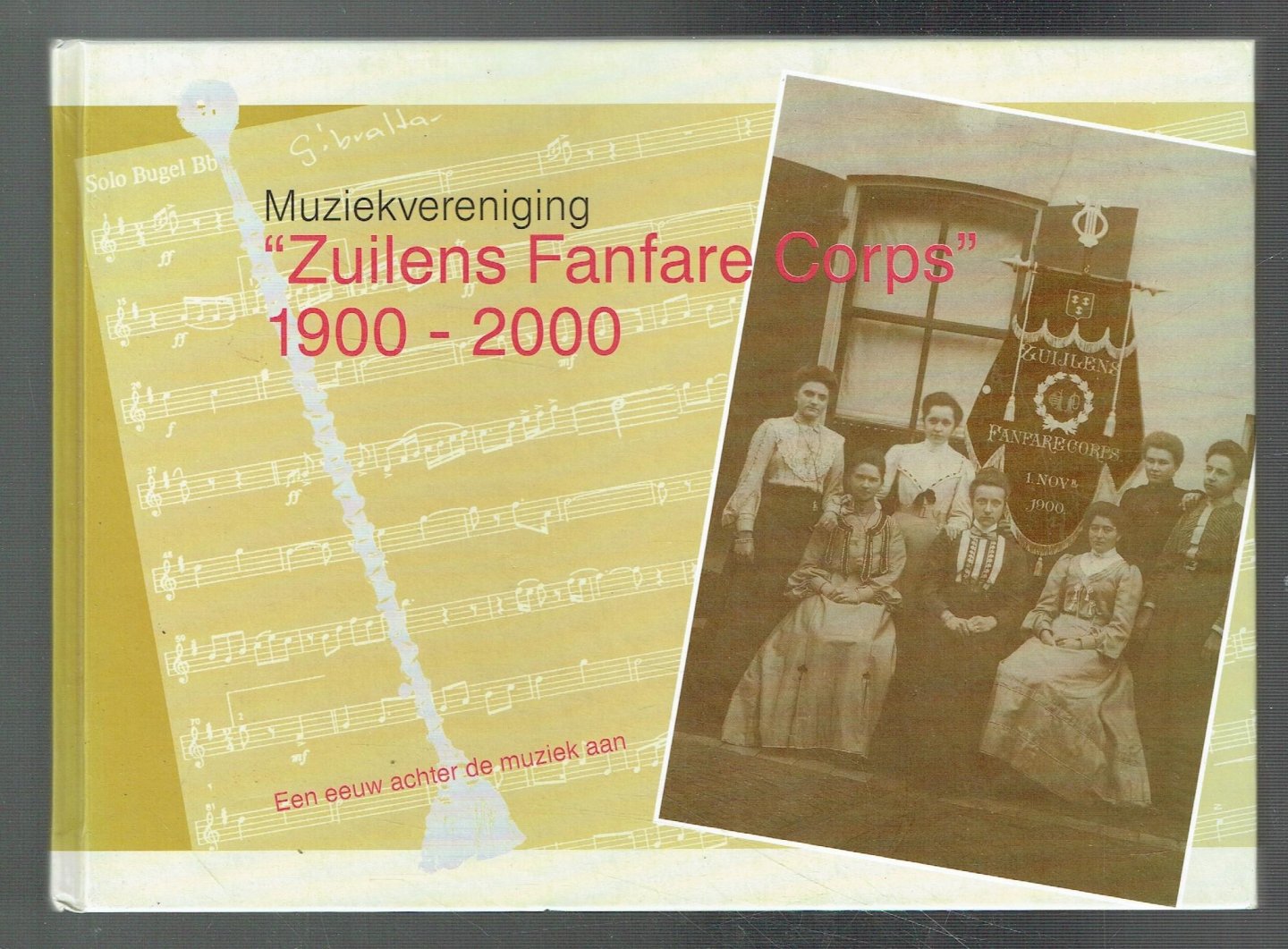 Stegers, Ted & Gerrit Verweij - Muziekvereniging Zuilens Fanfare Corps, een eeuw achter de muziek aan, 1900 - 2000