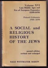 Wittmayer Baron, Salo - A social and religious history of the Jews Late Middle Ages and Era of European Expansion ( 1200-1650) Volume XVI Poland- Lthuania 1500-1650