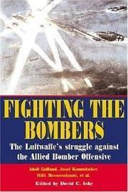Isby, D.C. - Fighting The Bombers : The Luftwaffe's Struggle Against The Allied Bomber Offensive -as seen by its commanders