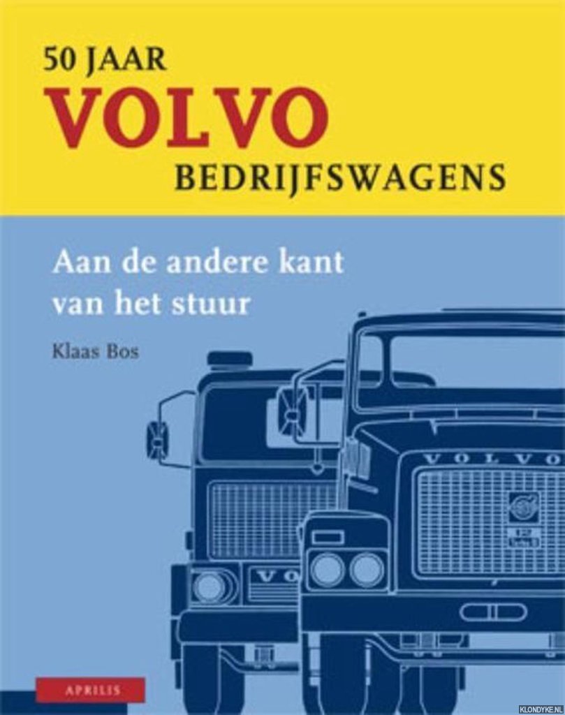 Bos, Klaas - 50 Jaar Volvo-bedrijfswagens: aan de andere kant van het stuur
