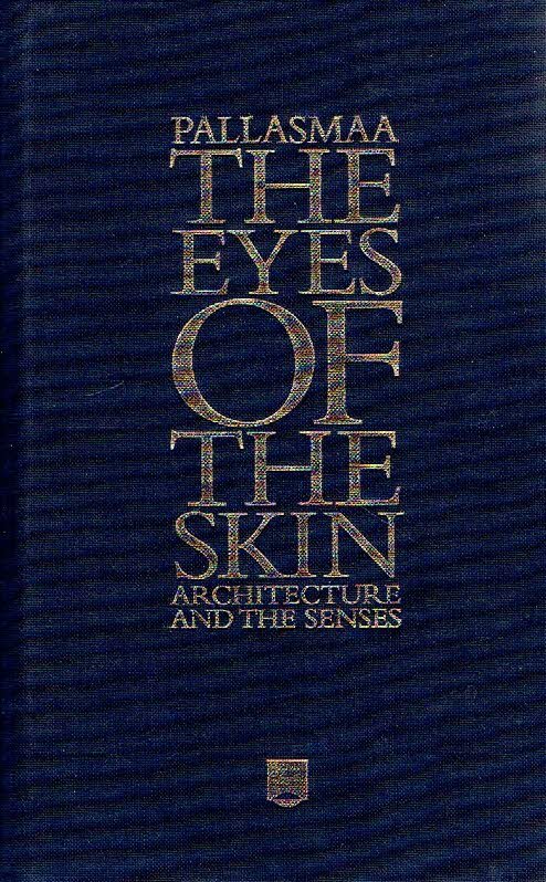 PALLASMAA, [Juhani] - The Eyes of the Skin - Architecture and the Senses. Third Edition.
