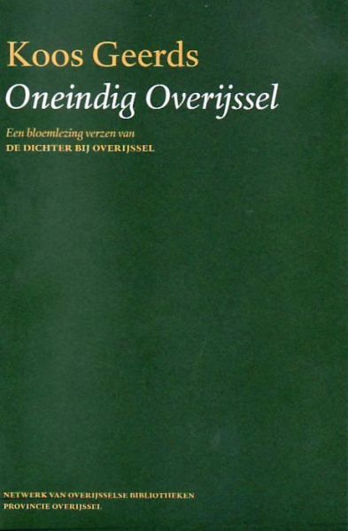 Geerds, Koos - Oneindig  Overijssel,  Een bloemlezing verzen van DE DICHTER BIJ OVERIJSSEL