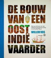 Vos, Willem - De Bouw van een Oost-Indie Vaarder
