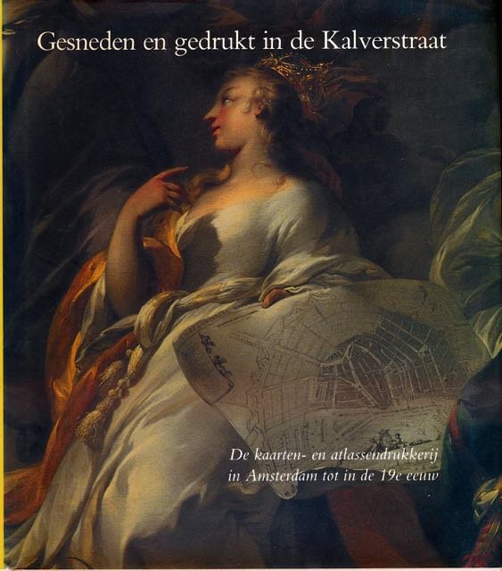 Brink, Paul van den & Jan Werner (red.). - Gesneden en Gedrukt in de Kalverstraat: De kaarten- en atlassendrukkerij in Amsterdam tot in de 19e eeuw.