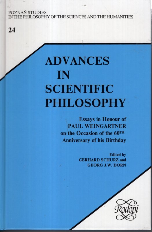 Schurz, Gerhard & Georg J.W. Dorn. - Advances in scientific philosophy : essays in Honour of Paul Weingartner on the Occasion in the 60th Anniversary of his Birthday.
