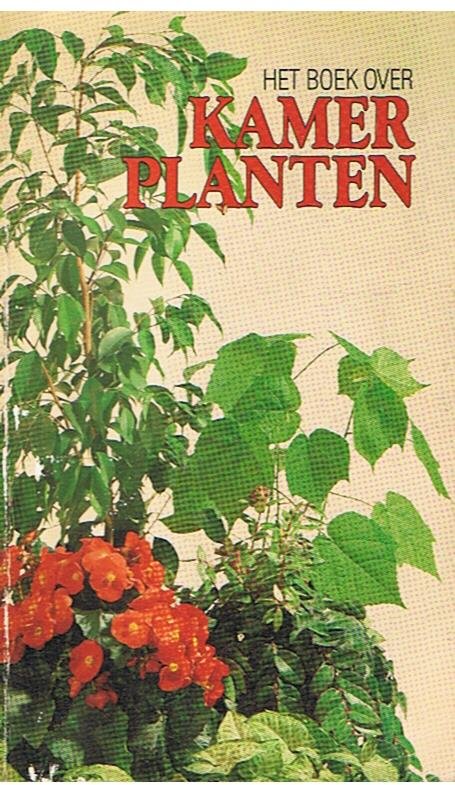 Redactie - Het boek over kamerplanten - handige, beknopte gids voor het binnenshuis tuinieren