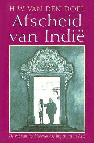 Doel, H.W. van den - Afscheid van Indië / de val van het Nederlandse imperium in Azië