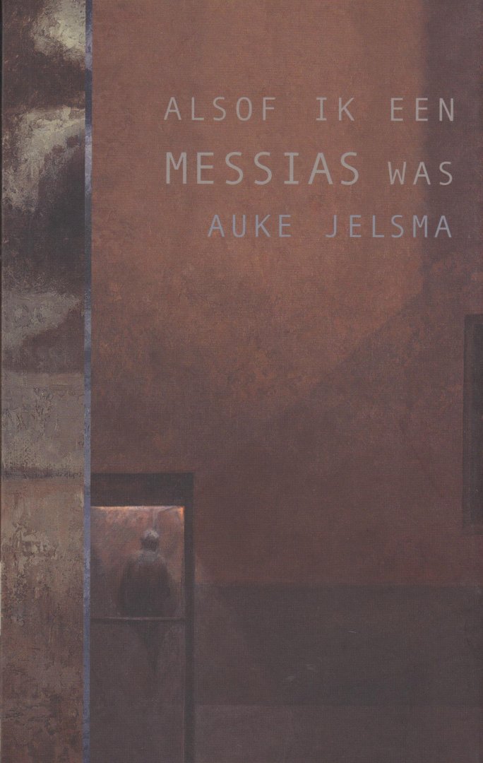Jelsma, Auke - Alsof ik een messias was. Een theologenroman