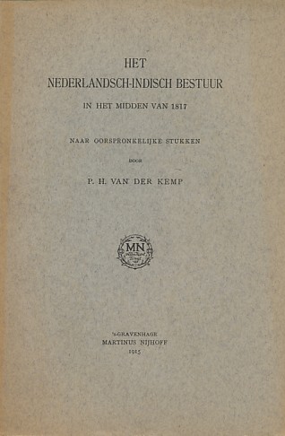 Kemp, P.H. van der - Het Nederlandsch-Indisch bestuur in het midden van 1817. Naar oorspronkelijke stukken.