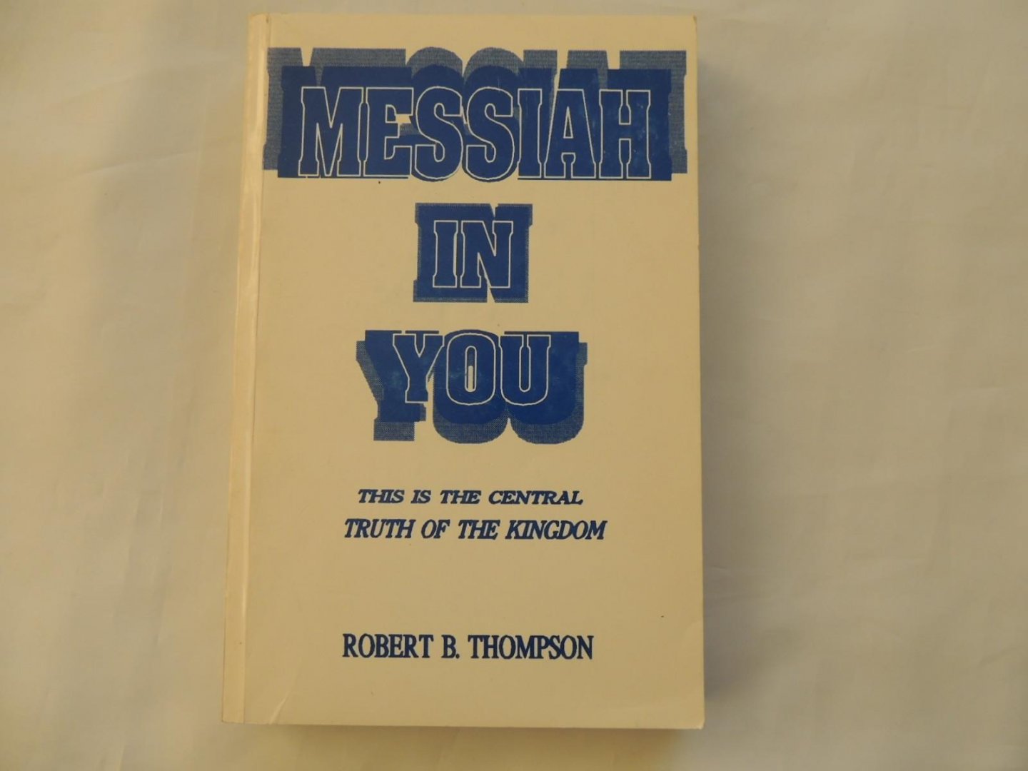 Robert B Thompson - Messiah in you - this is the central TRUTH OF THE KINGDOM