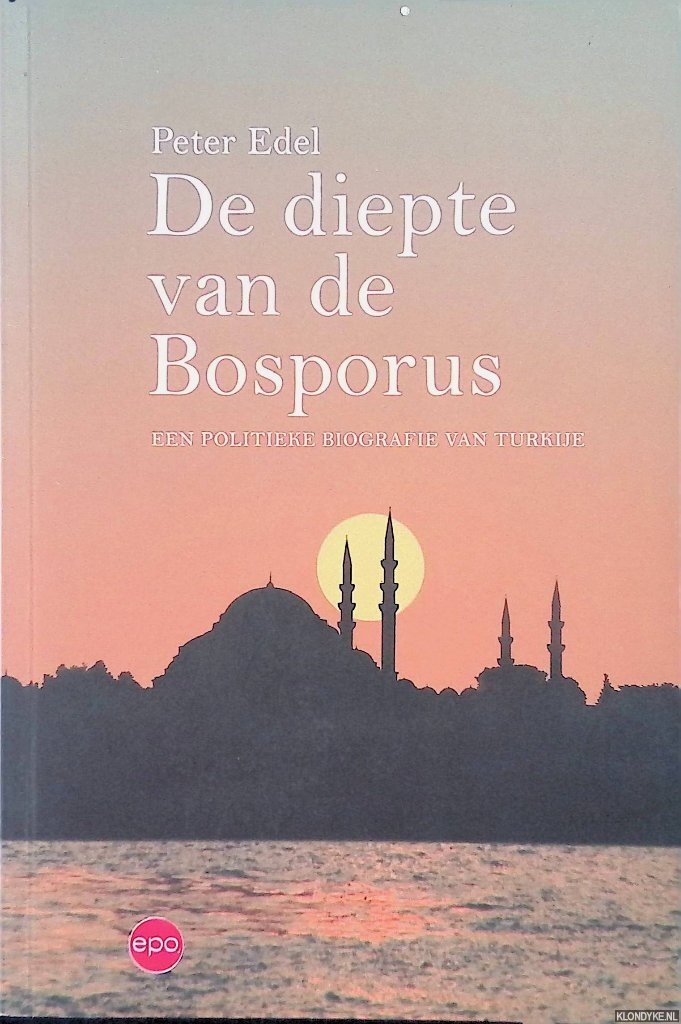 Edel, Peter - De diepte van de Bosporus. Een politieke biografie van Turkije