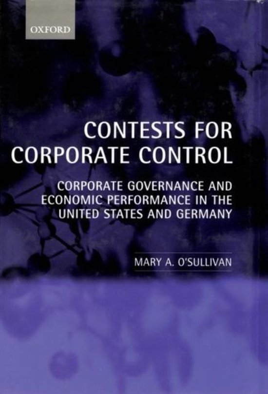 O'Sullivan, Mary. - Contests for corporate control : corporate governance and economic performance in the United States and Germany.