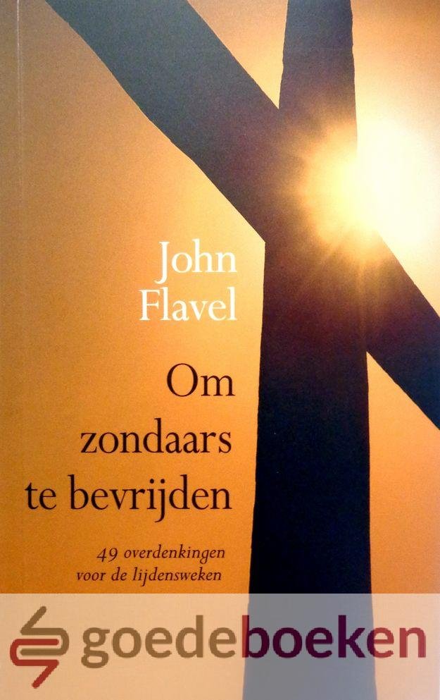 Flavel, John - Om zondaars te bevrijden --- 49 overdenkingen voor de lijdensweken