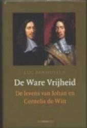 PANHUYSEN, Luc - De ware vrijheid, De levens van Johan en Cornelis de Witt
