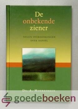 Moerkerken, Ds. A. - De onbekende ziener --- Negen overdenkingen over Daniël