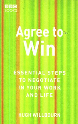 Hugh Willbourn - AGREE TO WIN - Essential Steps To Negotiate In Your Work And Life