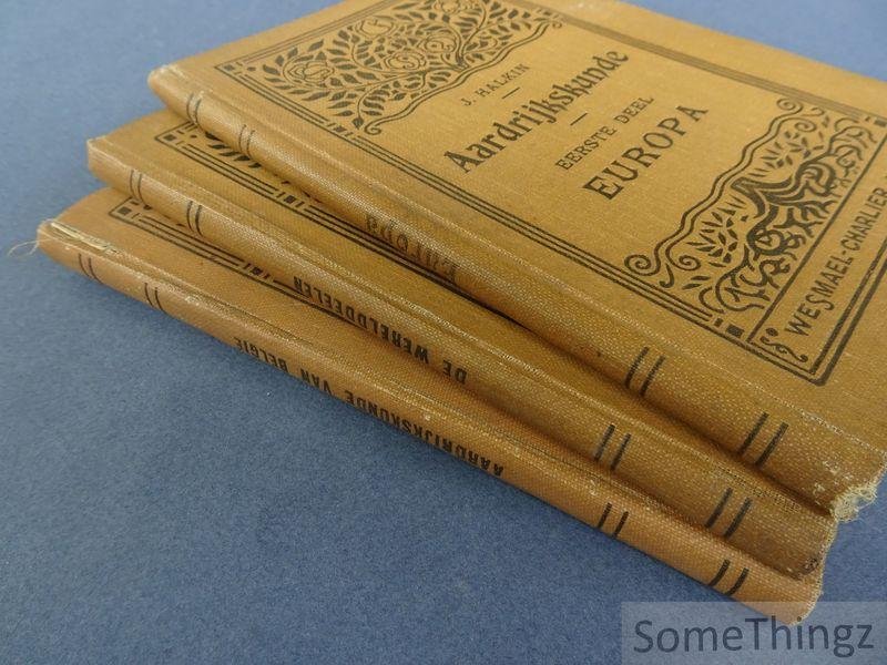 Halkin, Joseph. - Leerboek van aardrijkskunde. Deel 1: Begrippen van algemeene aardrijkskunde van Europa. Deel 2: Aardrijkskunde der vreemde werelddeelen. Deel 3: Aardrijkskunde van België, grondbeginselen van cosmographie.  [3 vol.]