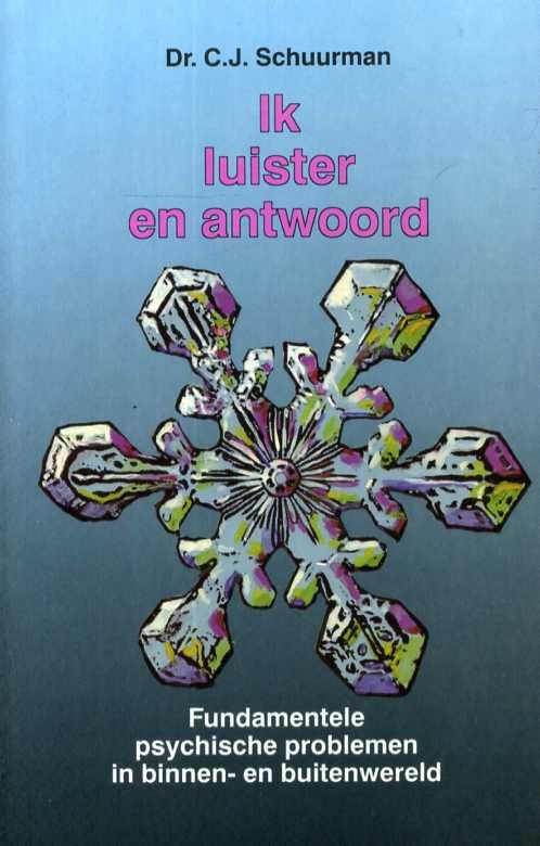 Schuurman, Dr. C.J. - Ik luister en antwoord. Fundamentele psychische problemen in binnen- en buitenwereld
