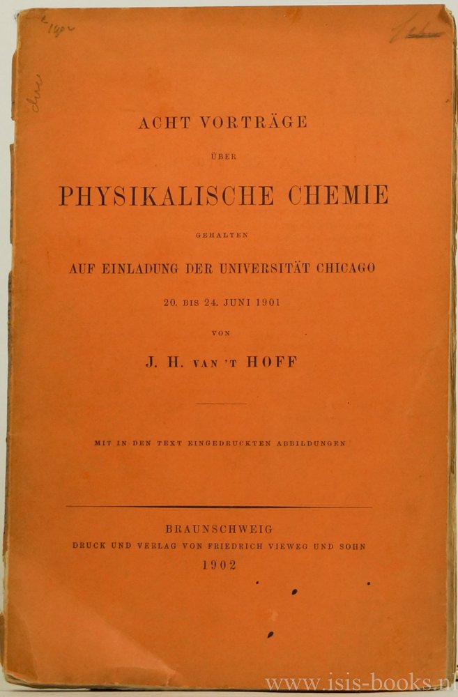 HOFF, J.H. VAN 'T - Acht Vorträge über physikalische Chemie gehalten auf Einladung der Universität Chicago 20. bis 24. Juni 1901. Mit in den Text eingedruckten Abbildungen.
