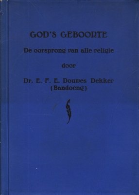 DOUWES DEKKER, E.F.E. - God's geboorte. Een verhandeling over de stellingen van de Indische wijsgeer, Petrus S.L. Ward Kalengkongan over de oorsprong van alle religie, op populaire wijze uiteengezet door Dr. E.F.E. Douwes Dekker (Bandoeng).