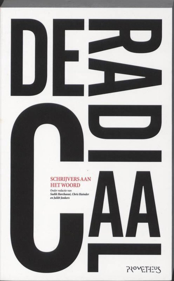 Harchaoui, Sadik; Chris Huinder & Juliët Jonkers (eds.) - De radicaal : schrijvers aan het woord.