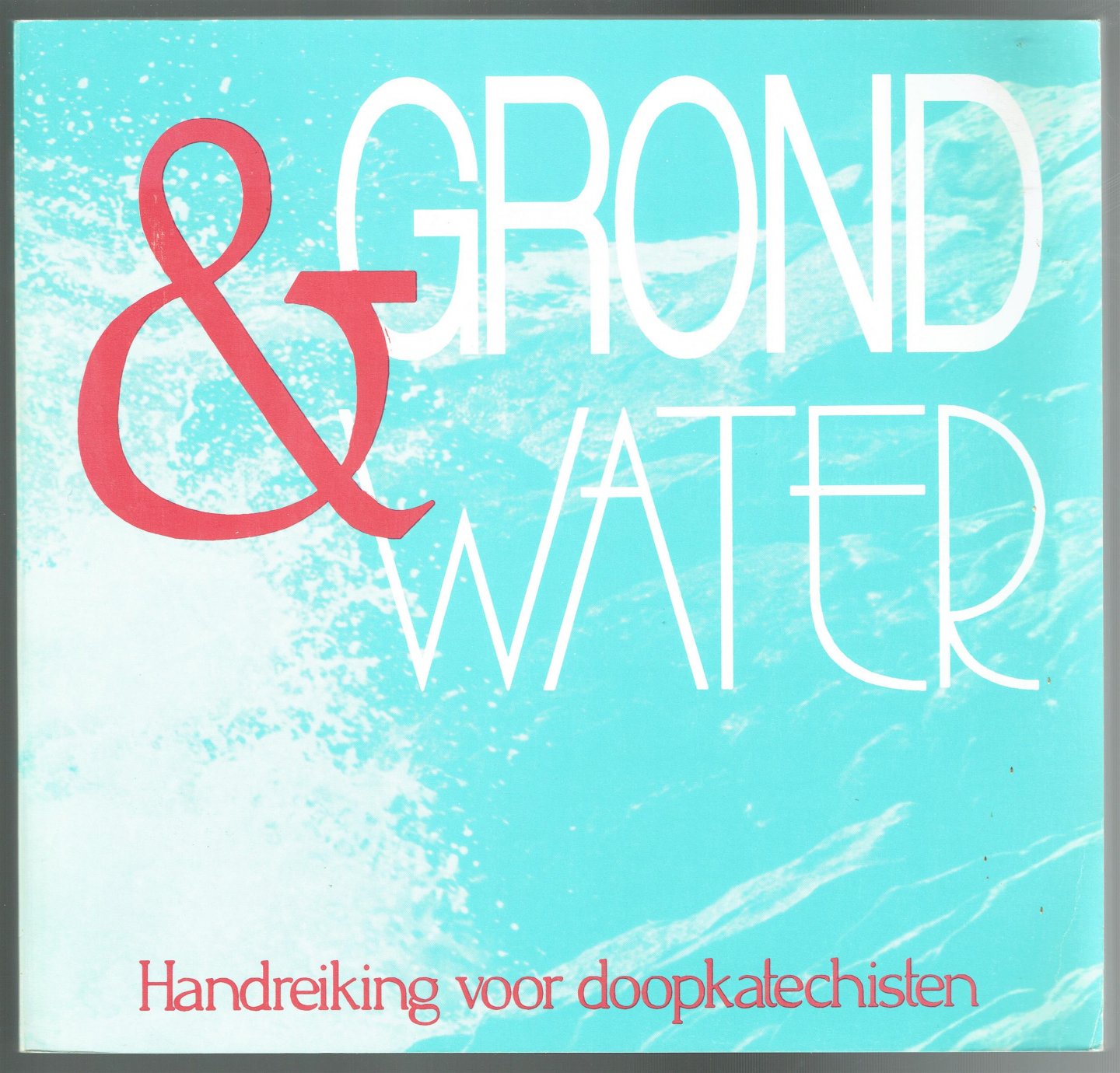 Plaatselijk Katechetisch Vormingswerk (Antwerpen) - Grond & Water : handreiking voor doopkatechisten