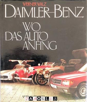 Werner Walz - Daimler-Benz. Wo das Auto anfing