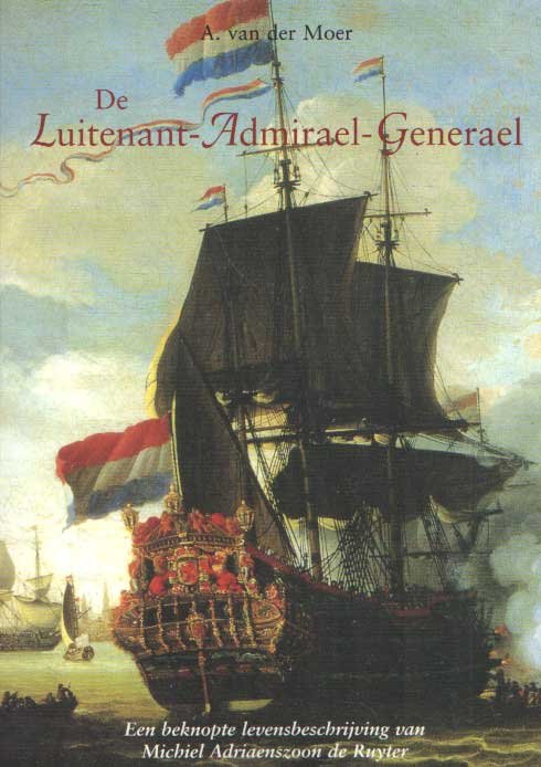 Moer, A. van der - De Luitenant-Admiraal-Generaal. Een beknopte levensbeschrijving van Michiel Adriaenszoon de Ruyter