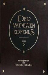 Diverse Hollandse oudvaders, - Der vaderen erfenis, deel 5 *nieuw* nu van  13,75 voor --- Zes preken van Hollandse oudvaders