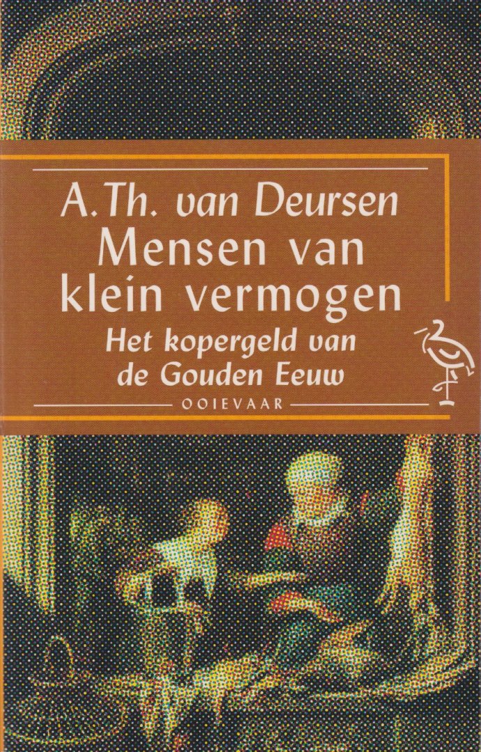 Deursen, A.Th. van - Mensen van klein vermogen: Het kopergeld van de Gouden Eeuw