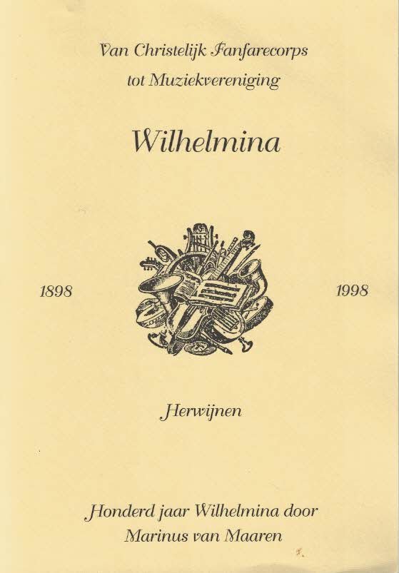 Marinus van Maaren - Van christelijk fanfarecorps tot muziekvereniging Wilhelmina, Herwijnen, 1898-1998: honderd jaar Wilhelmina