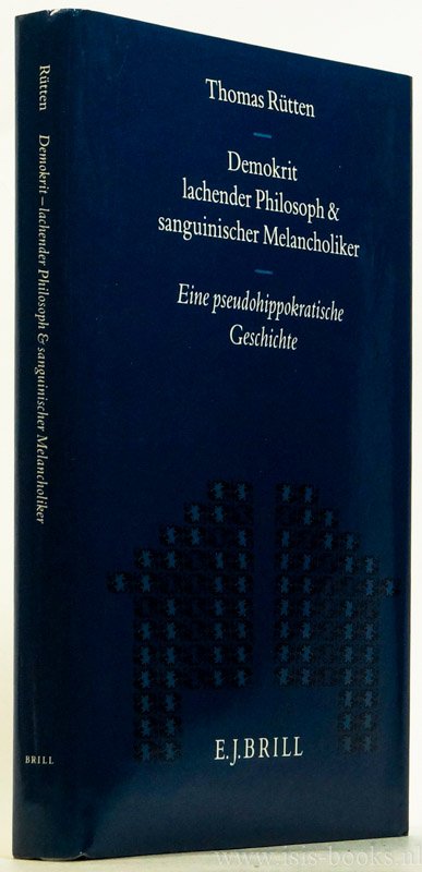DEMOCRITUS, RÜTTEN. T. - Demokrit - lachender Philosoph und sanguinischer Melancholiker. Eine pseudohippokratische Geschichte.