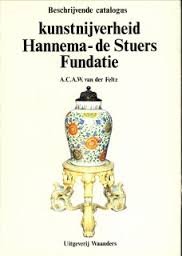 Feltz, A.C.A.W. van der - Beschrijvende catalogus Kunstnijverheid Hannema-de Stuers fundatie