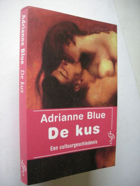 Blue, Adrianne / vert..uit het Engels - De kus, Een cultuurgeschiedenis. (On Kissing. From the Metaphysical to the Erotic)