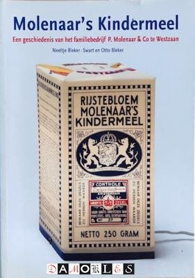 Neeltje Bleker-Swart, Otto Bleker - Molenaar's Kindermeel. Een geschiedenis van het familiebedrijf P. Molenaar &amp; Co. Te Westzaan