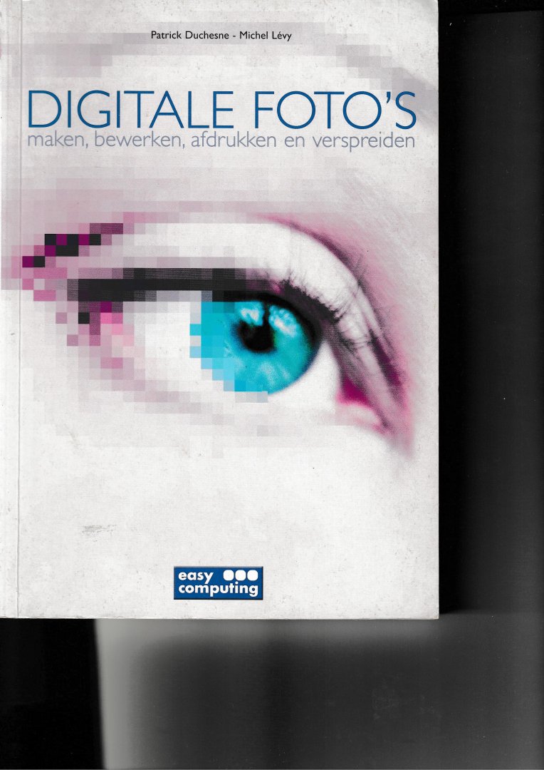 Duchesne, P. en Lévy Michel - Digitale foto's maken, bewerken, afdrukken en publiceren