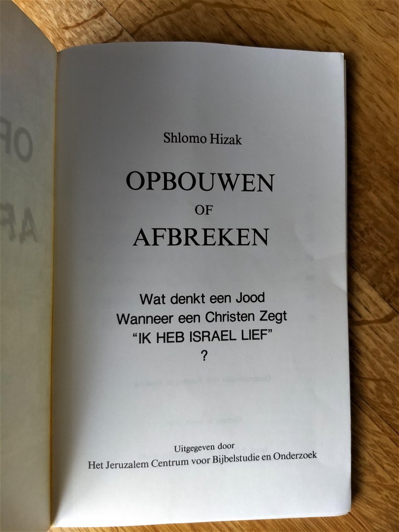 Shlomo Hizak - OPBOUWEN OF AFBREKEN -Wat denkt een Jood wanneer een christen zegt: "ik heb Israël lief"?