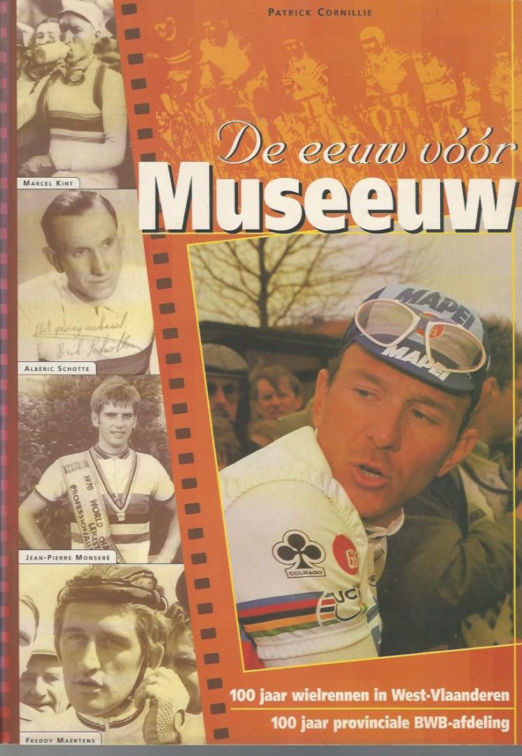 Cornillie, Patrick - De eeuw vóór Museeuw -100 jaar wielrennen in West-Vlaanderen. 100 jaar provinciale BWB-afdeling