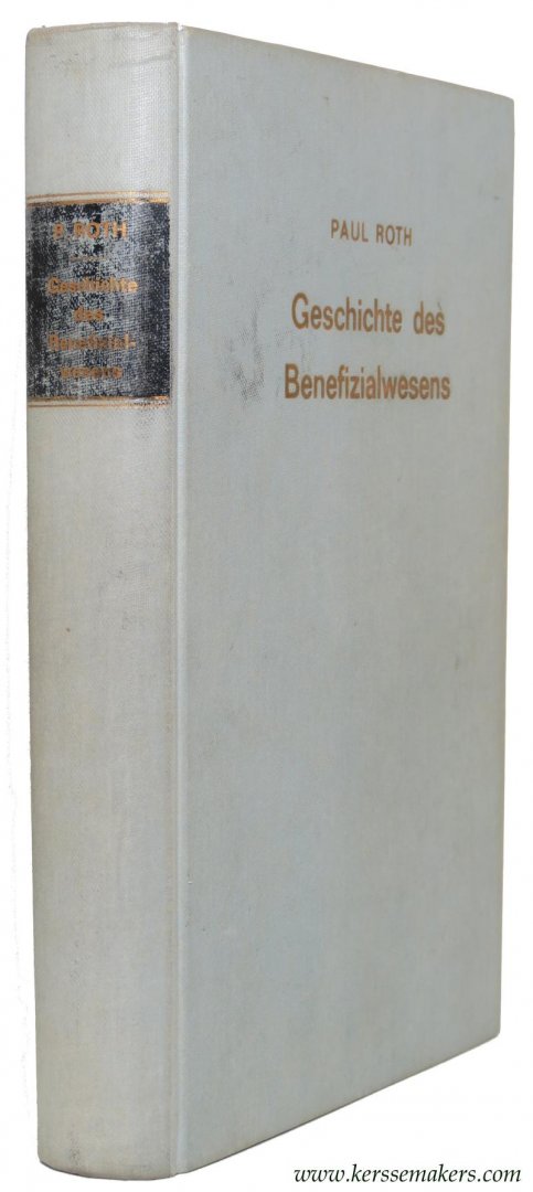 ROTH, PAUL. - Geschichte des Benefizialwesens von den ältesten Zeiten bis ins Zehnte Jahrhundert. Neudruck der Ausgabe Erlangen 1850.