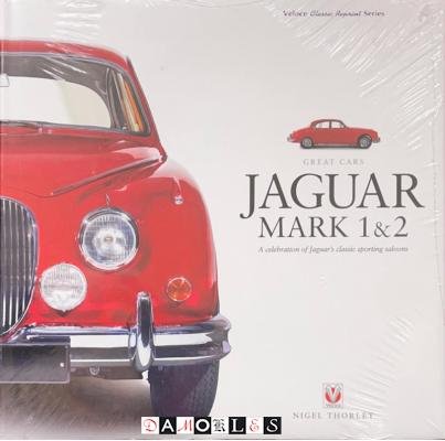 Nigel Thorley - Jaguar Mark 1 &amp; 2. A celebration of Jaguar's classic sporting saloons
