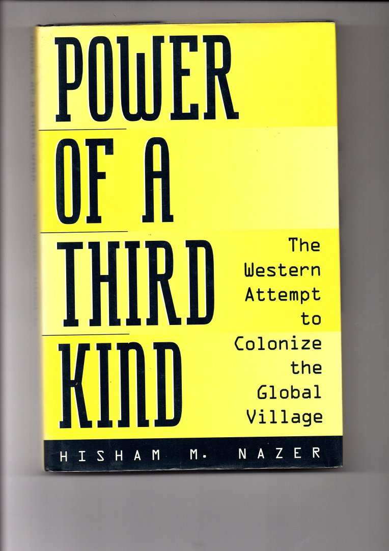 Nazer, Hisham M. - Power of a Third Kind. The Western Attempt to Colonize the Global Village