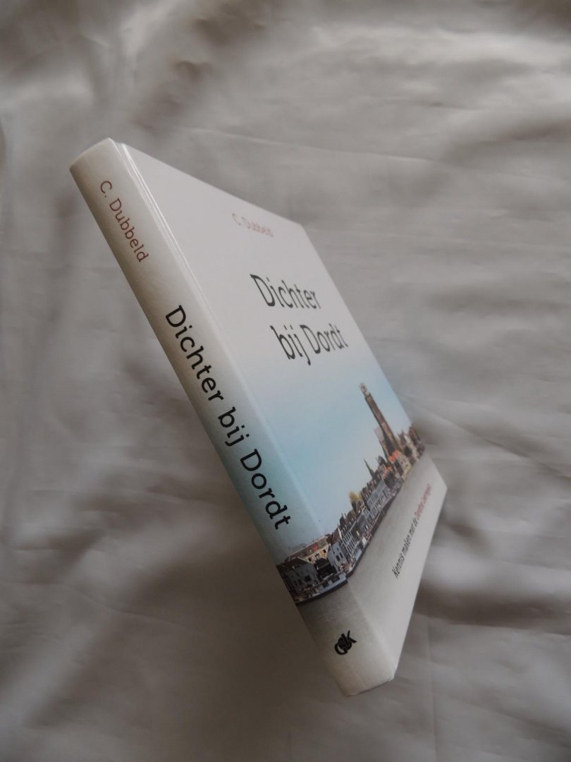 Dubbeld, C. - Dichter bij Dordt. Kennis maken met de Dordtse Leerregels.